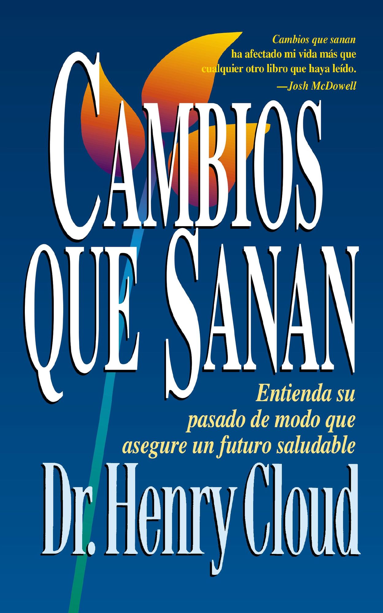 Cambios que sanan: Entienda su pasado de modo que asegure un futuro saludable (Changes That Heal: How to Understand Your Past to Ensure a Healthier Future)