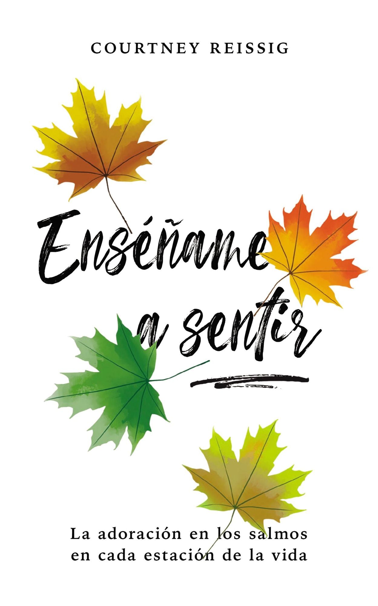 Ensï¿½ï¿½ame a sentir: La adoraciï¿½n en los Salmos en cada estaciï¿½n de la vida