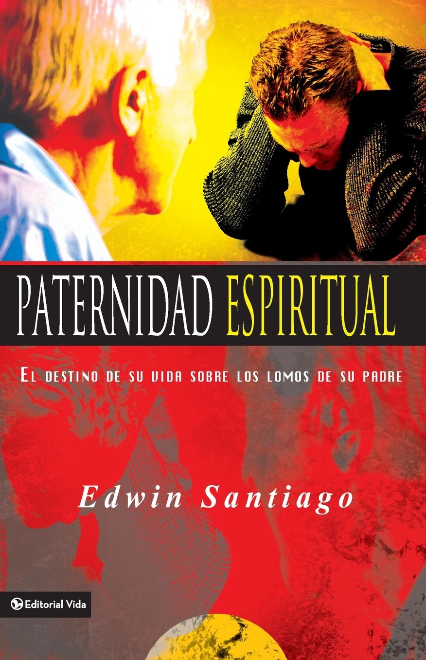 Paternidad Espiritual: El Destino de su Vida Sobre Los Lomos De Su Padre
