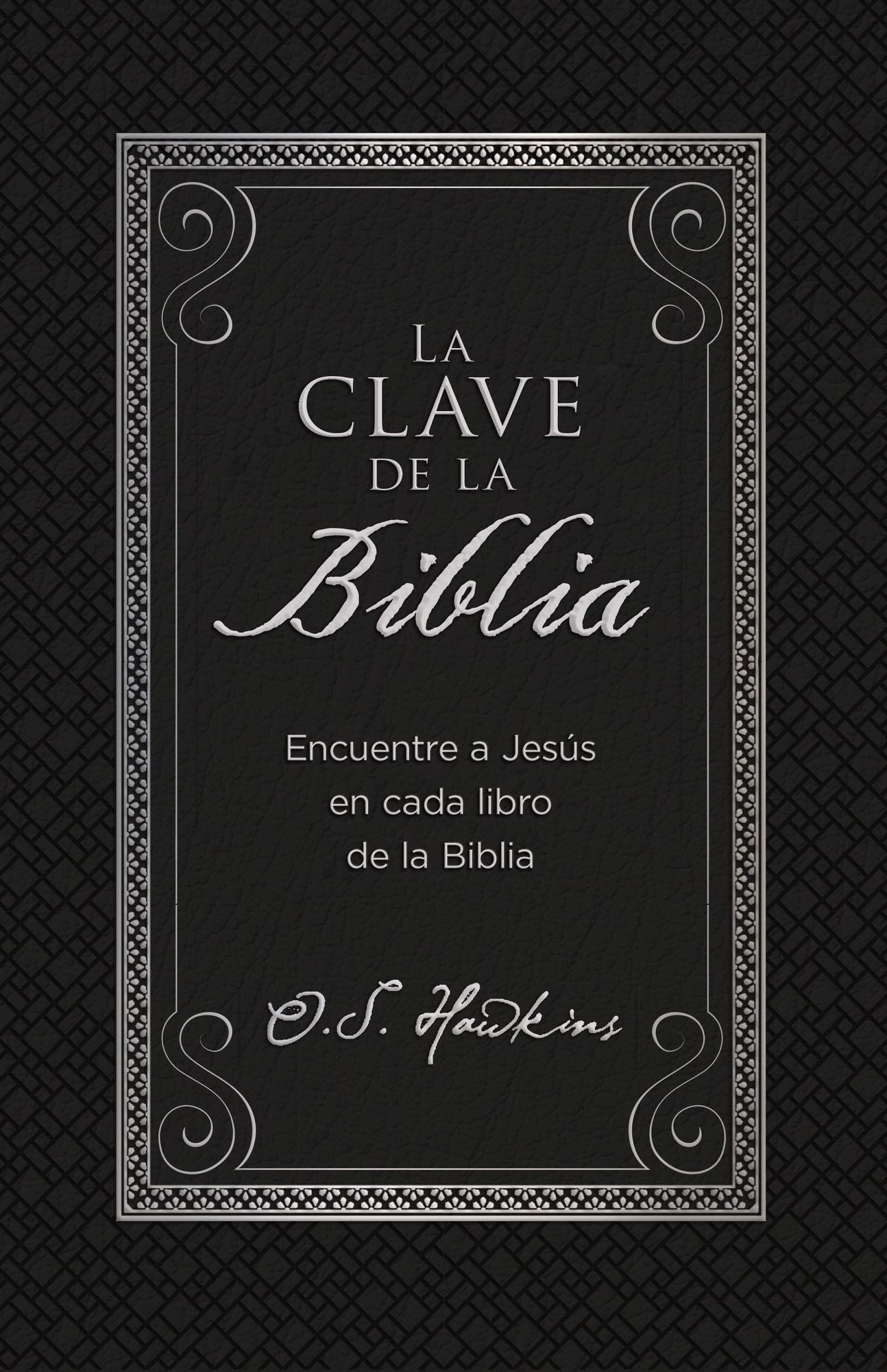 La Clave de la Biblia: Encuentre a Jesï¿½s En Cada Libro de la Biblia