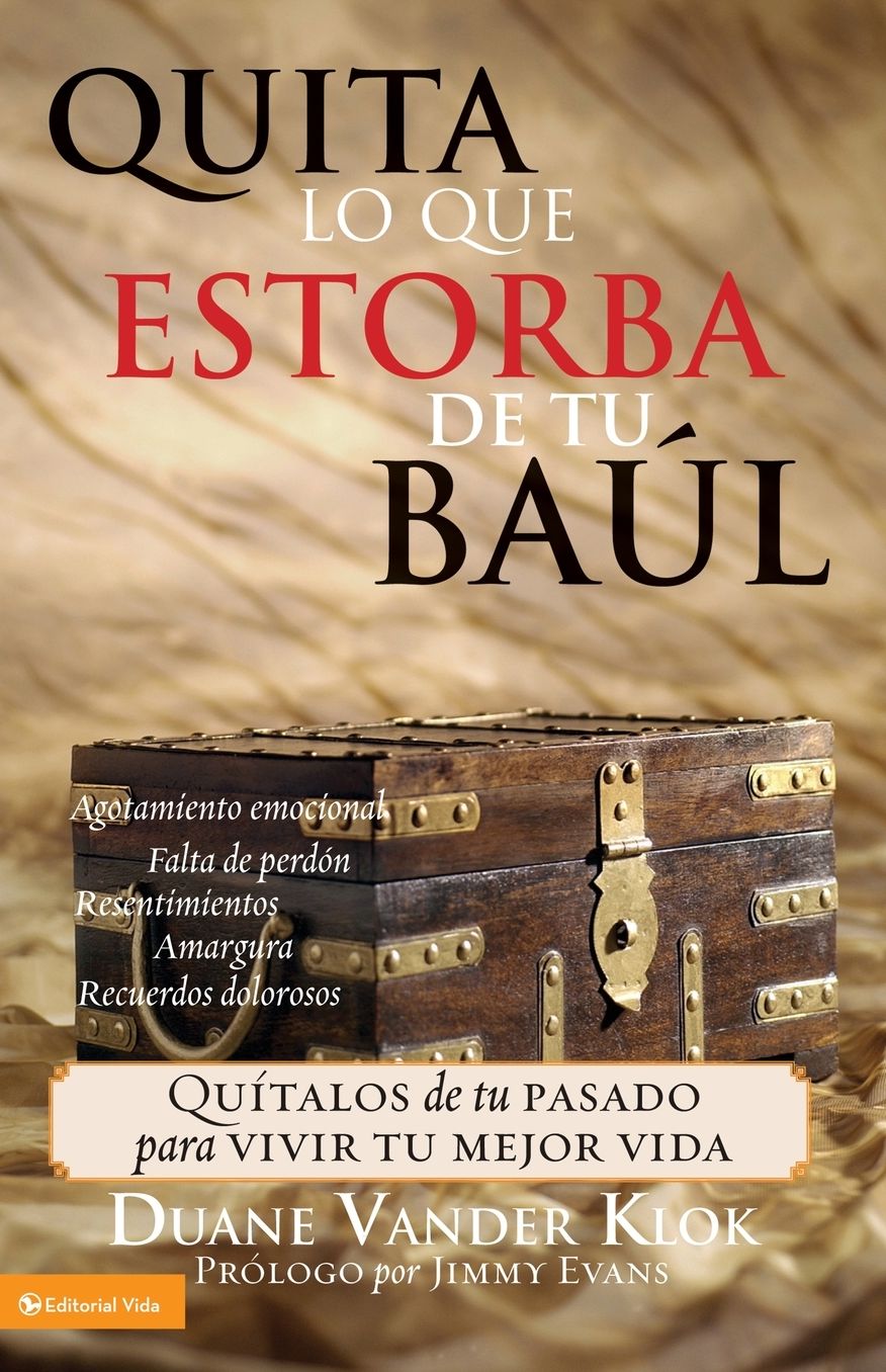 Quita lo que estorba de tu baul: Quitalos de tu pasado para vivir tu mejor vida