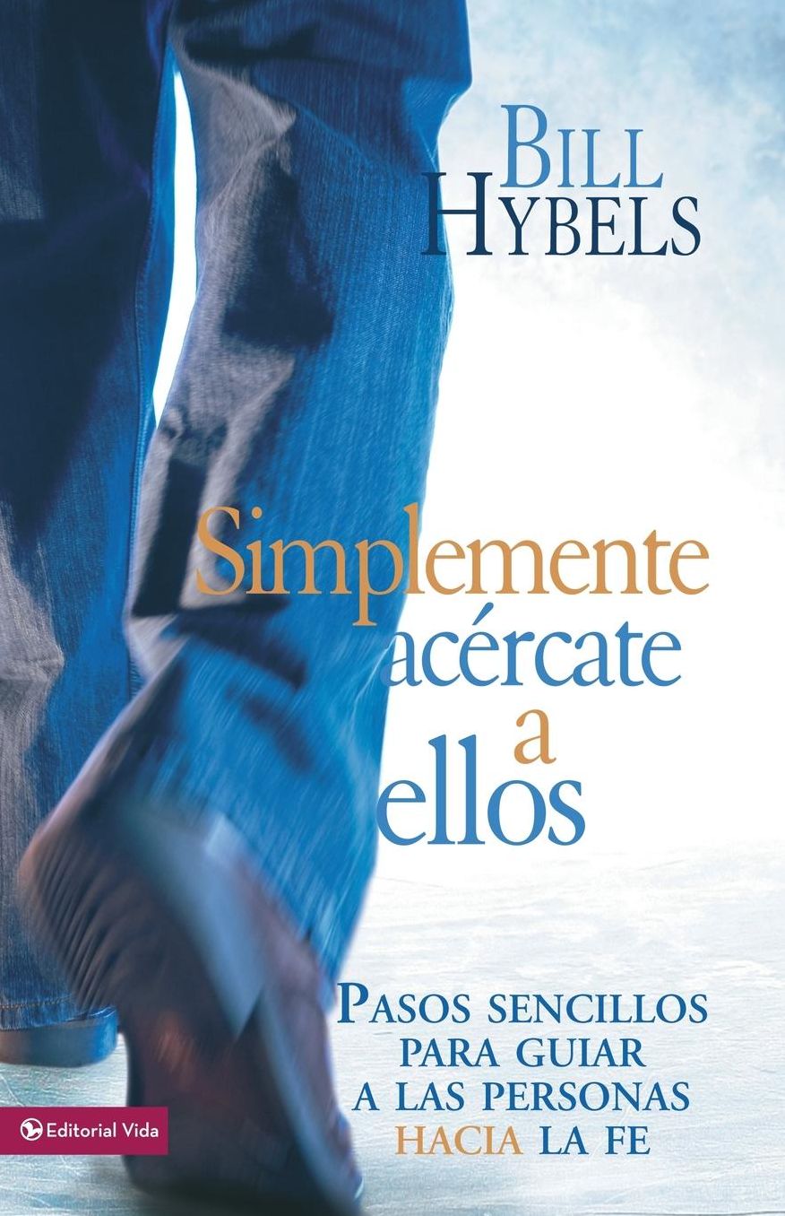 Simplemente acercate a ellos: Pasos sencillos para guiar a las personas hacia la fe