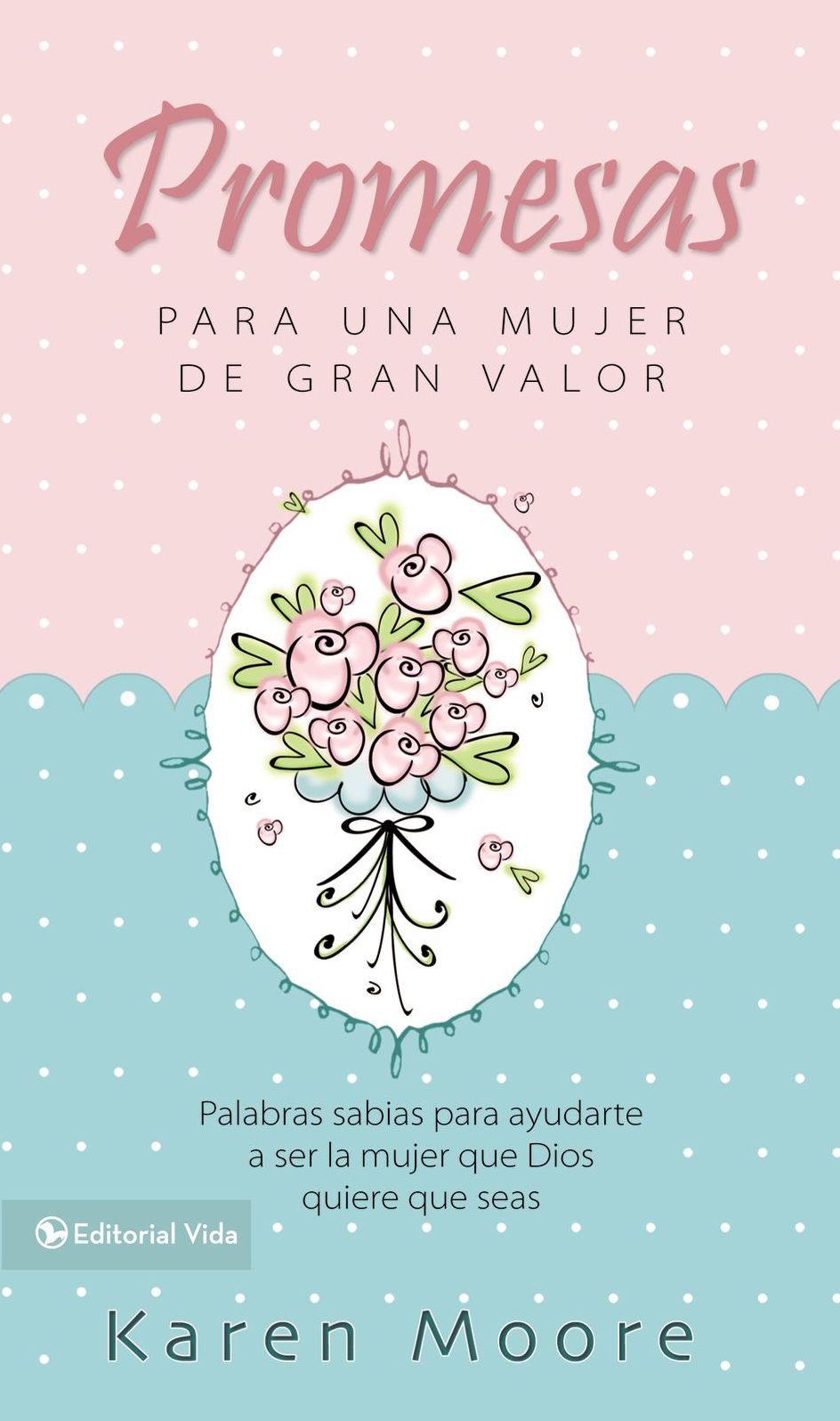 Promesas para una Mujer de Gran Valor: Palabras Sabias para Ayudarte a Ser la Mujer que Dios Quiere que Seas