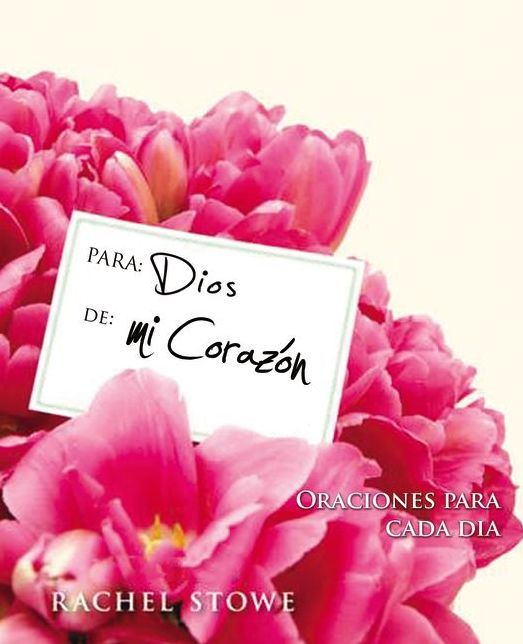 Para: Dios, De: Mi Corazon: Oraciones para cada dia