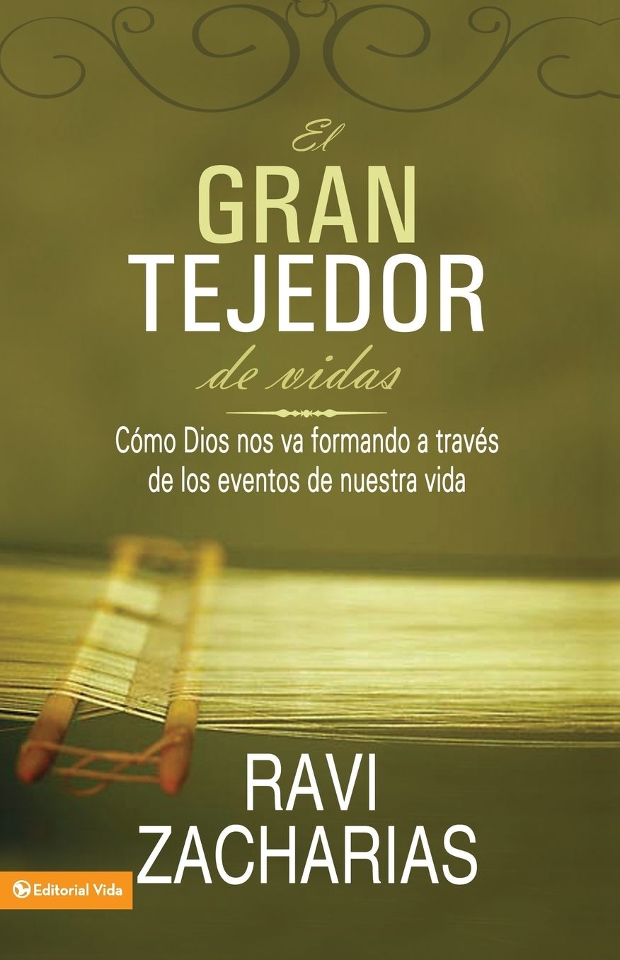 El Gran Tejedor de Vidas: Como Dios Nos Va Formando A Traves de los Eventos de Nuestra Vida = The Grand Weaver