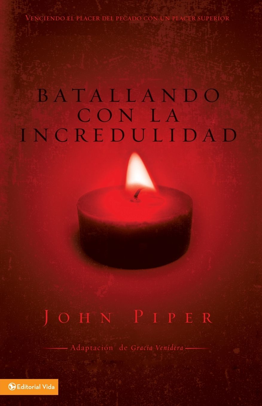 Batallando la incredulidad: Venciendo el placer del pecado con un placer superior