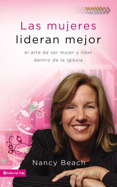 Las Mujeres Lideran Mejor: El Arte de Dirigir En La Iglesia y Como Mujer