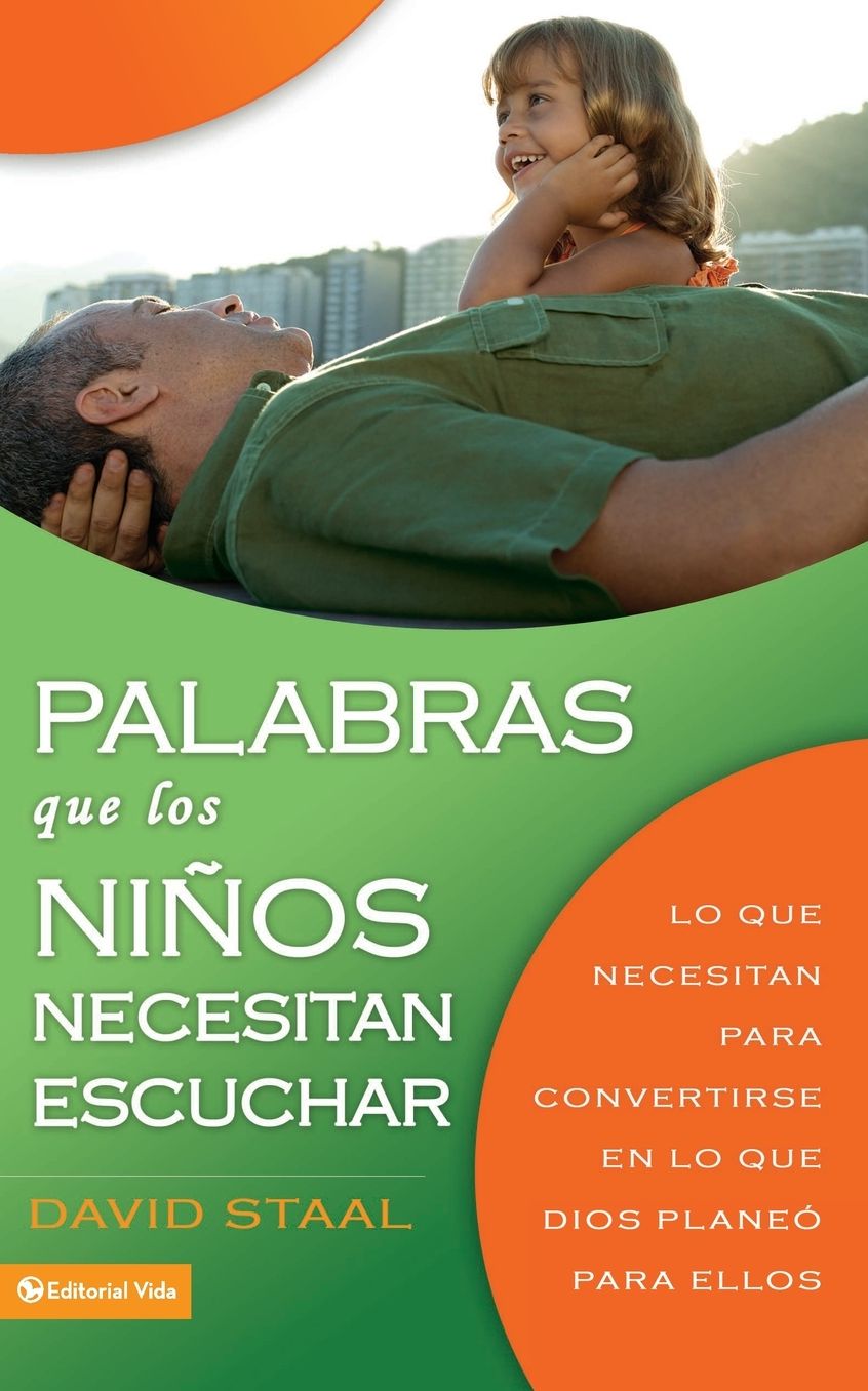 Palabras Que Los Ninos Necesitan Escuchar: Para Ayudarles a Ser Lo Que Dios Quiere Que Sean.