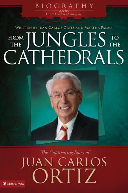 From the Jungles to the Cathedrals: The Enthralling Story of Juan Carlos Ortiz