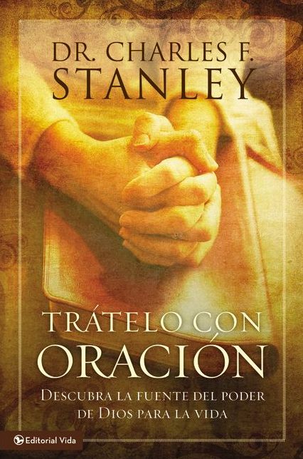 Tratelo con oracion: Descubra la fuente del poder de Dios para la vida