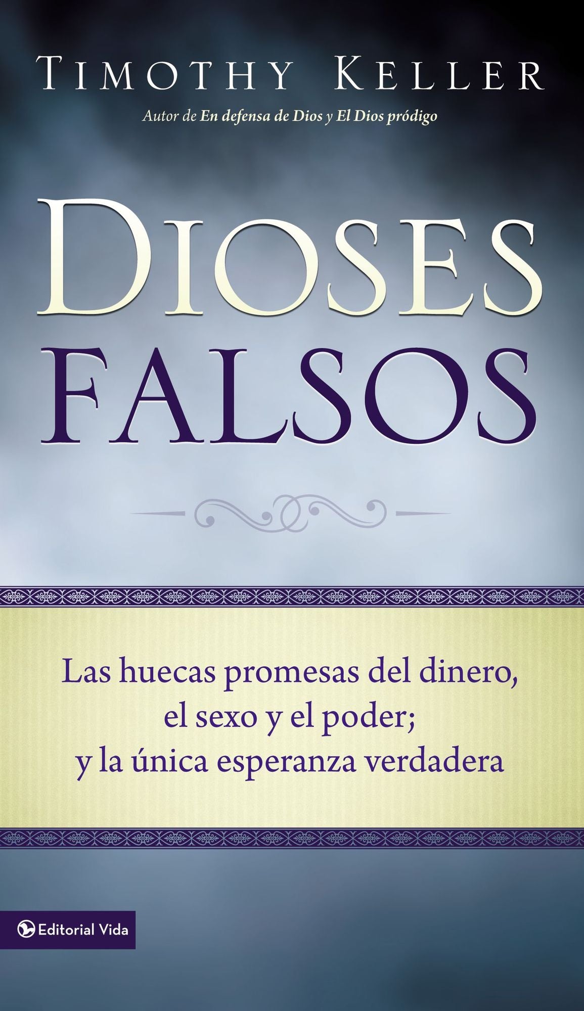 Dioses Falsos: Las huecas promesas del dinero, el sexo y el poder, y la unica esperanza verdadera