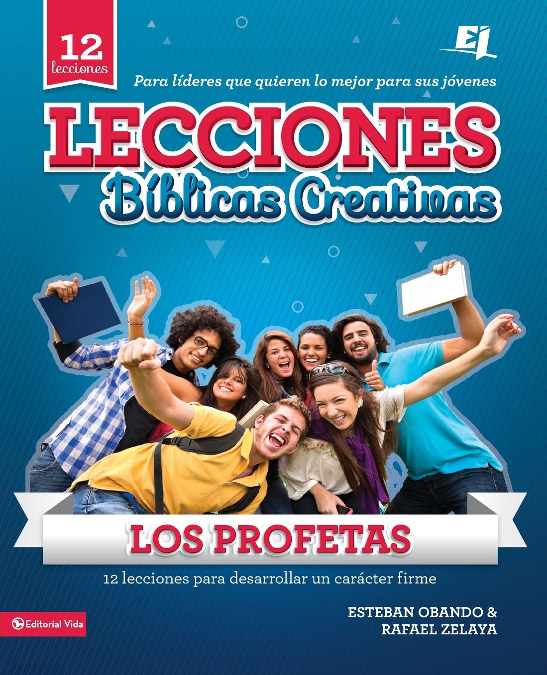 Lecciones biblicas creativas: Los Profetas: 12 lecciones para desarrollar un caracter firme