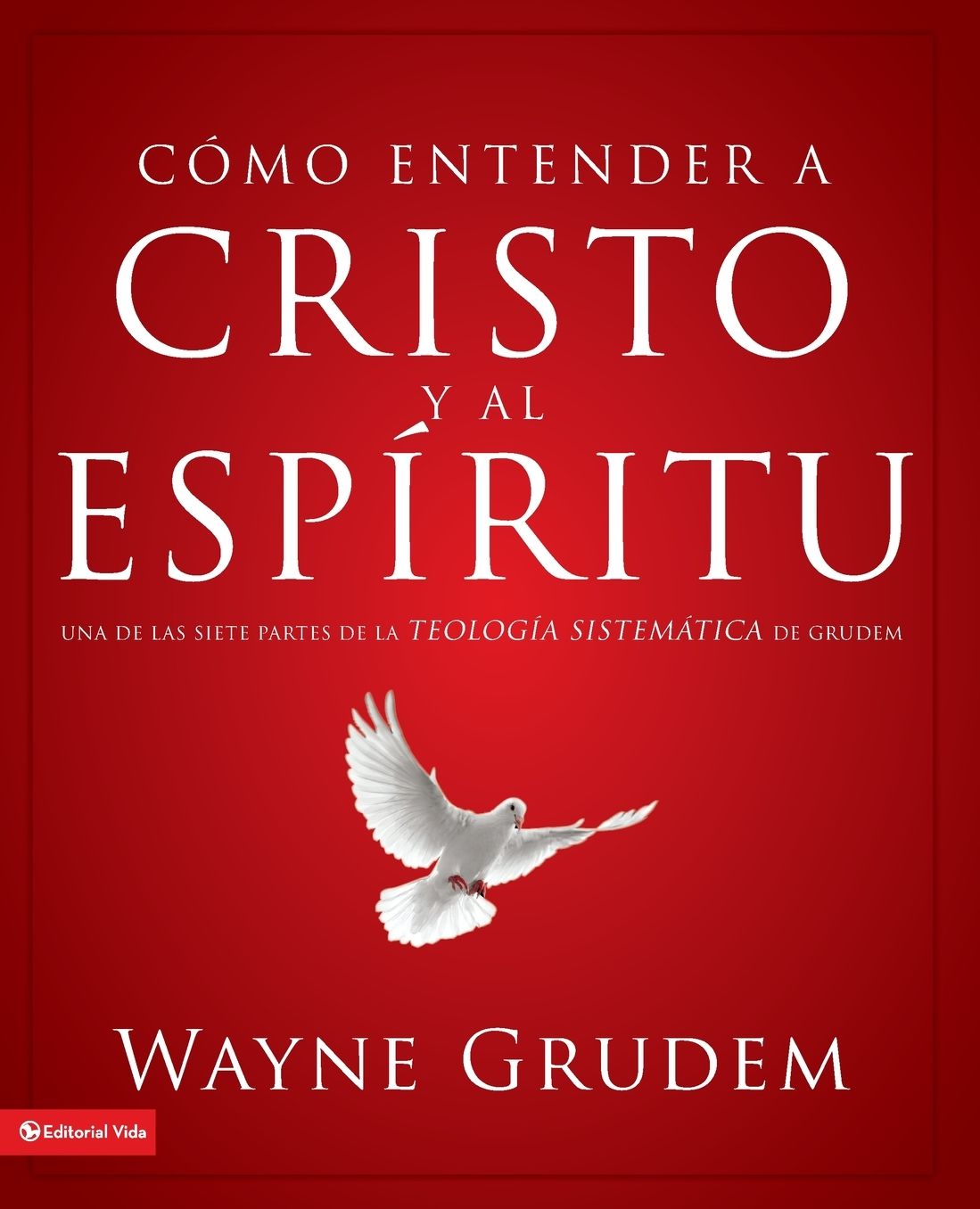 Como entender a Cristo y el Espiritu: Una de las siete partes de la Teologia Sistematica de Grudem