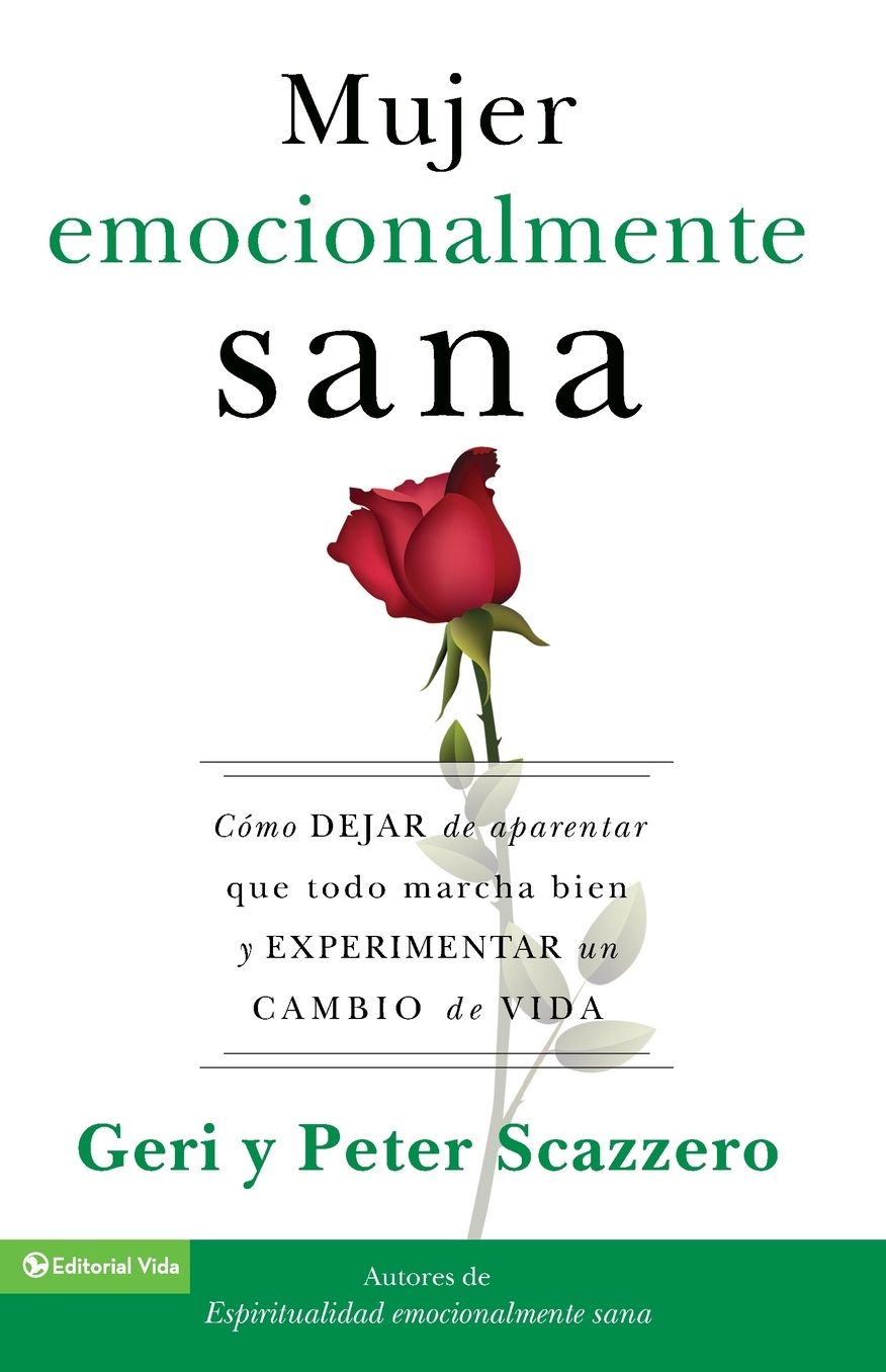 La mujer emocionalmente sana: Como dejar de aparentar que todo marcha bien y experimentar un cambio de vida