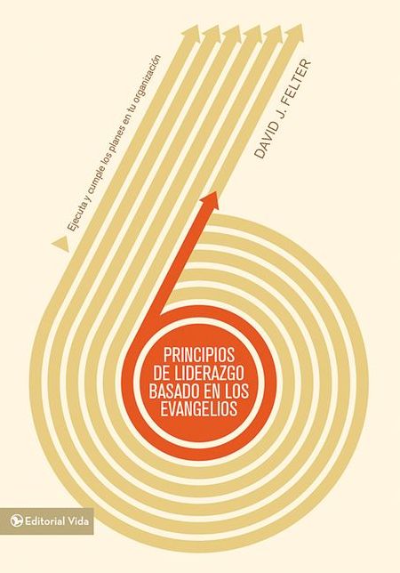 Principios de liderazgo basados en los Evangelios: Ejecuta y cumple los planes en tu organizacion