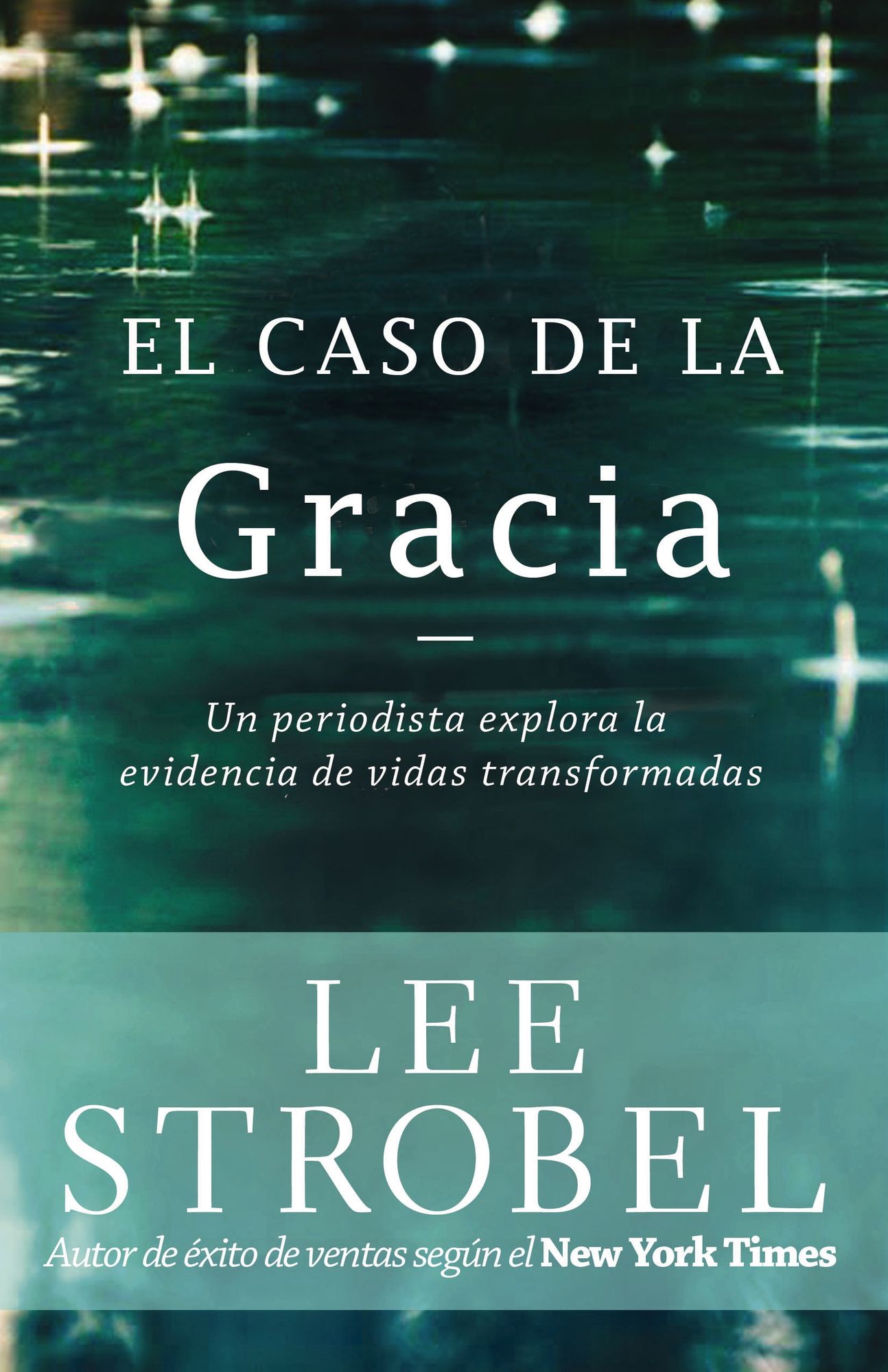 El caso de la gracia: Un periodista explora las evidencias de unas vidas transformadas