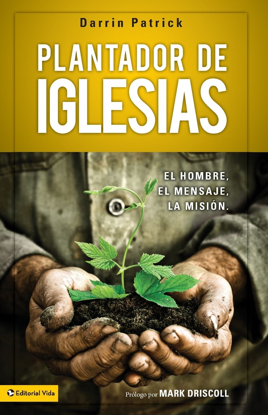 Plantador de iglesias: El hombre, el mensaje, la mision