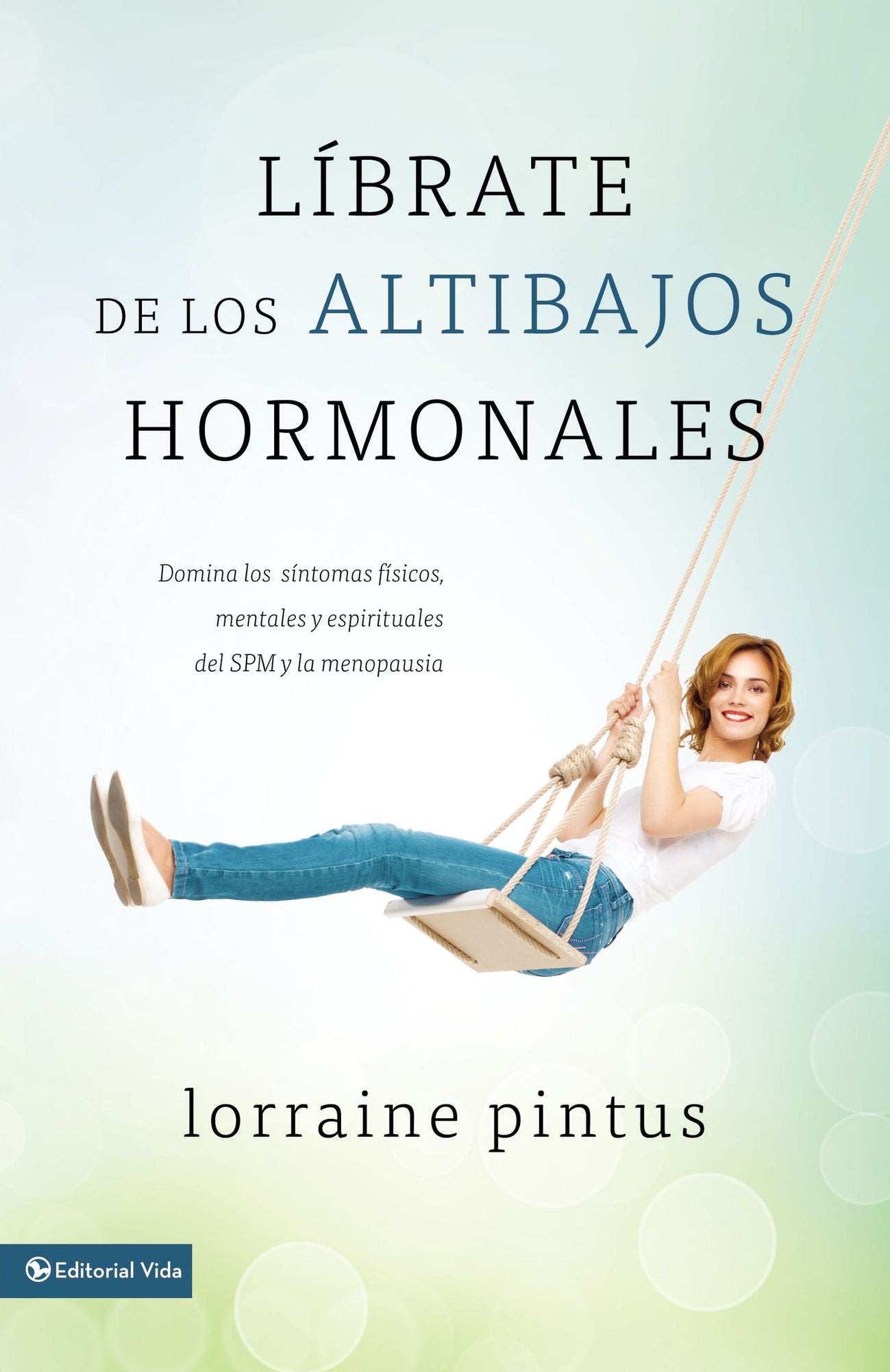 Librate de los altibajos hormonales: Domina los sintomas fiscos, mentales y espirituales del SPM y la menopausia