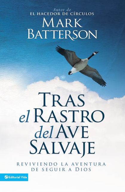 Tras el rastro del ave salvaje: Reviviendo la aventura de seguir a Dios