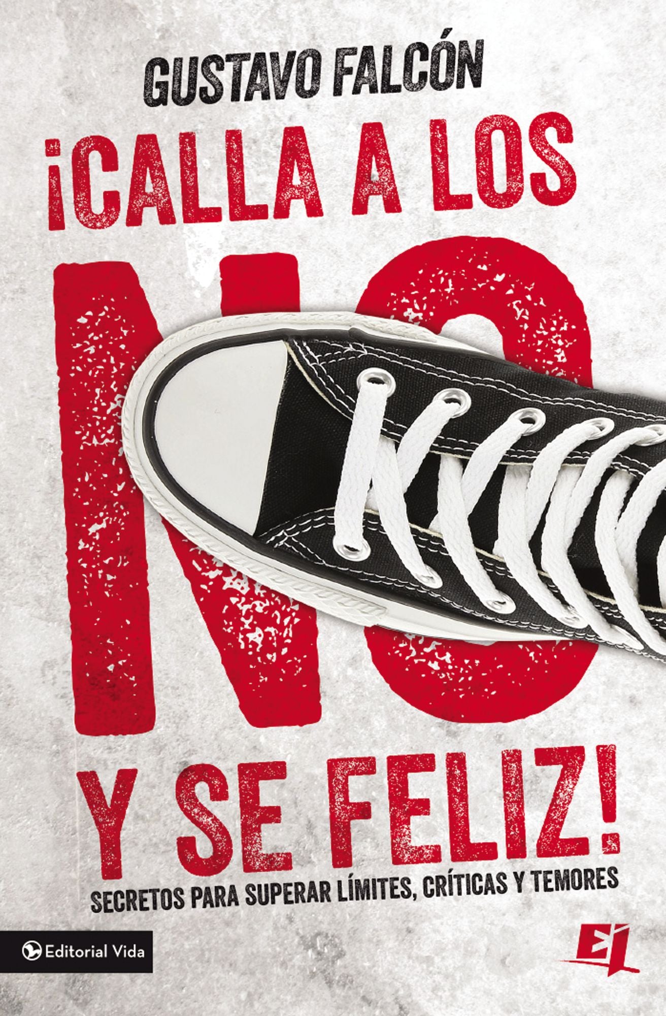 Calla los NO y sé feliz: Secretos para superar límites, críticas y temores.