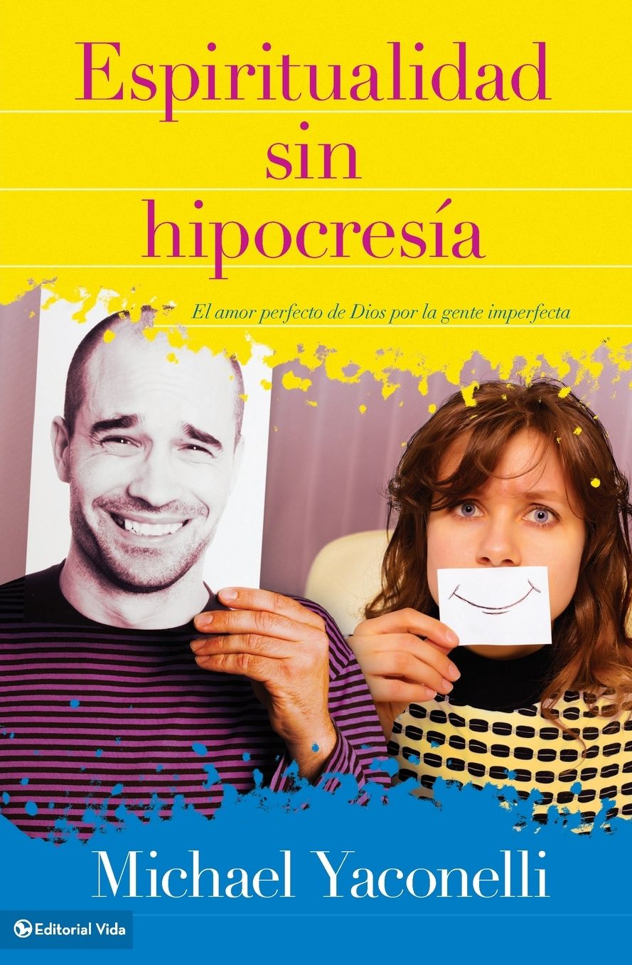 Espiritualidad sin hipocresï¿½a: El amor perfecto de Dios por la gente imperfecta