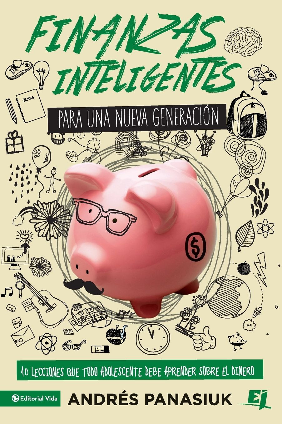 Finanzas Inteligentes Para Una Nueva Generaciï¿½n: 10 Lecciones Que Todo Adolescente Debe Aprender Sobre El Dinero