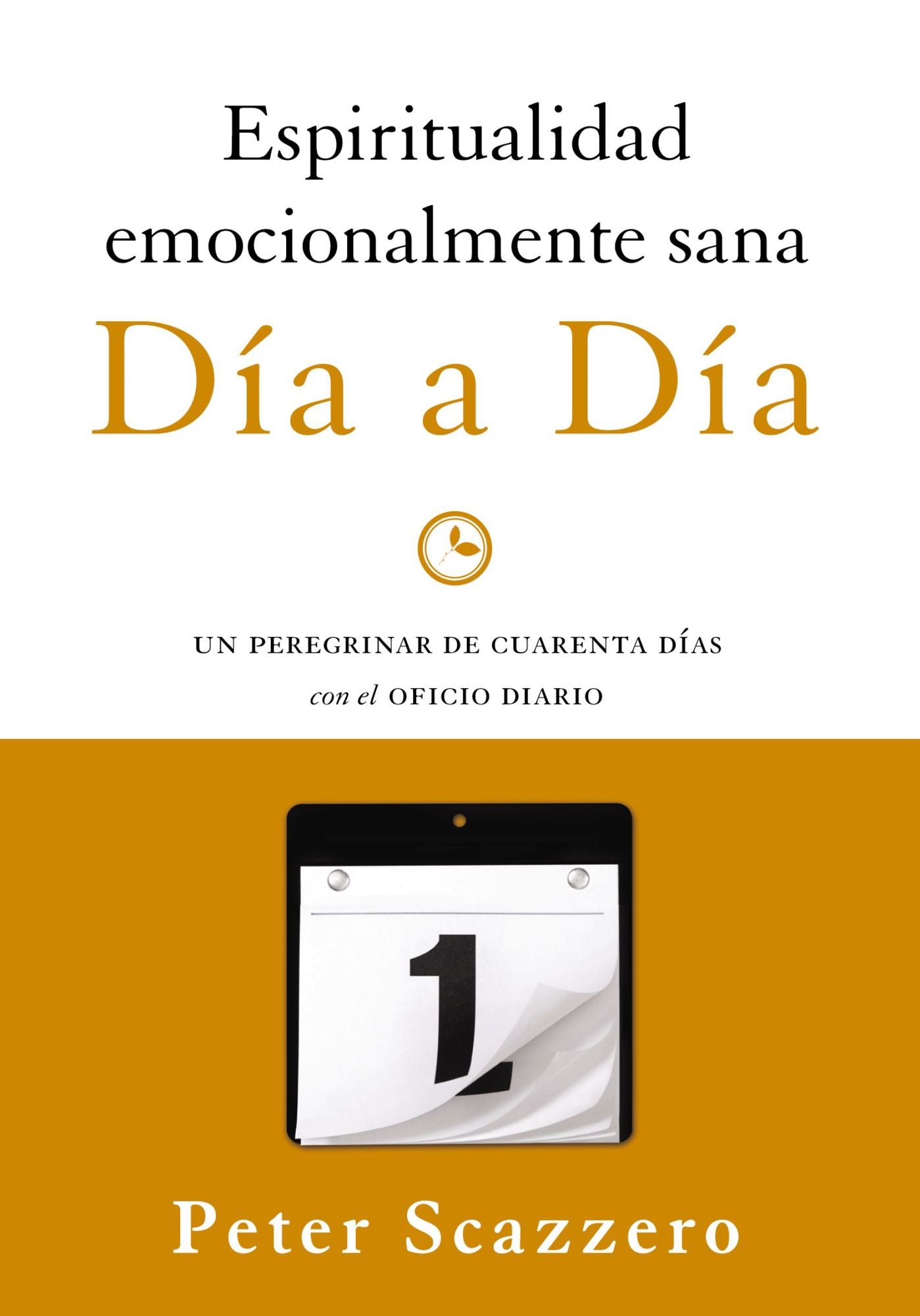 Espiritualidad emocionalmente sana - Día a día: Un peregrinar de cuarenta días con el Oficio Diario