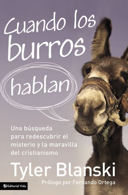 Cuando los burros hablan: Una busqueda para redescubrir el misterio y la maravilla del cristianismo