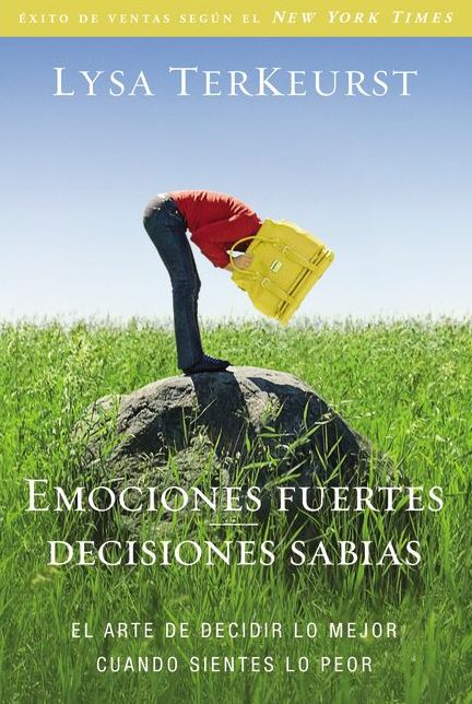 Emociones fuertes, decisiones sabias: El arte de decidir lo mejor cuando sientes lo peor