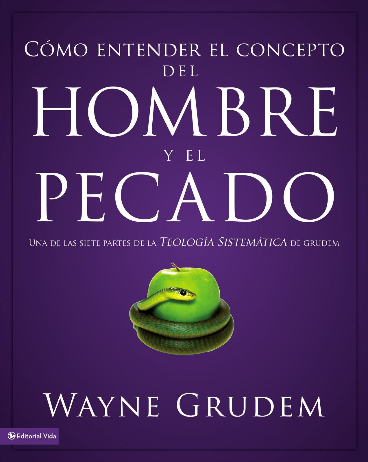 Cï¿½mo Entender El Concepto del Hombre Y El Pecado: Una de Las Siete Partes de la Teologï¿½a Sistemï¿½tica de Grudem