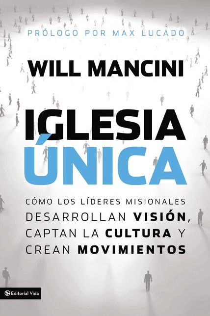 Iglesia única: Cómo los líderes misionales desarrollan visión, captan la cultura y crean movimientos