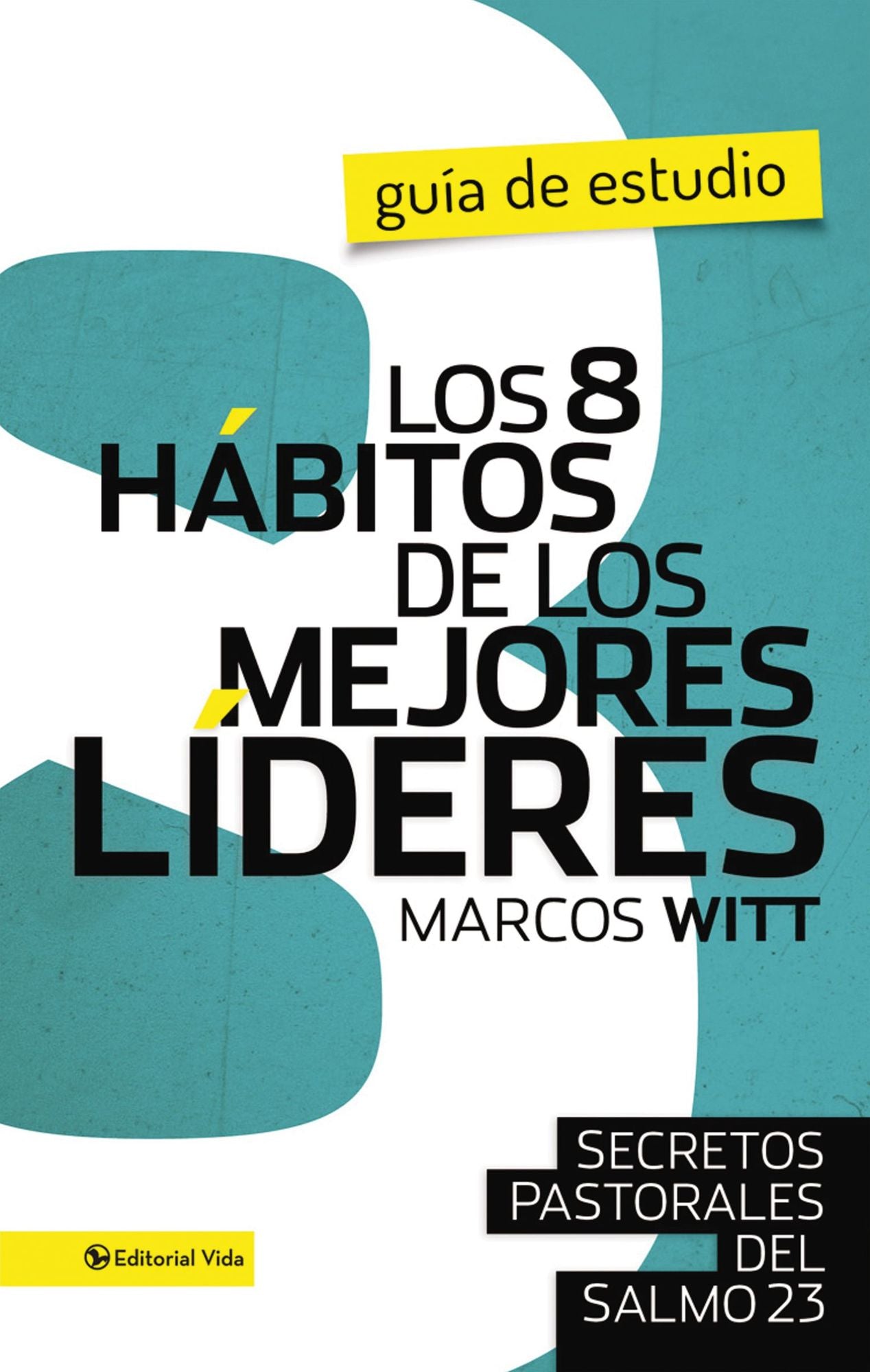 Los 8 hábitos de los mejores líderes: Secretos pastorales del Salmo 23