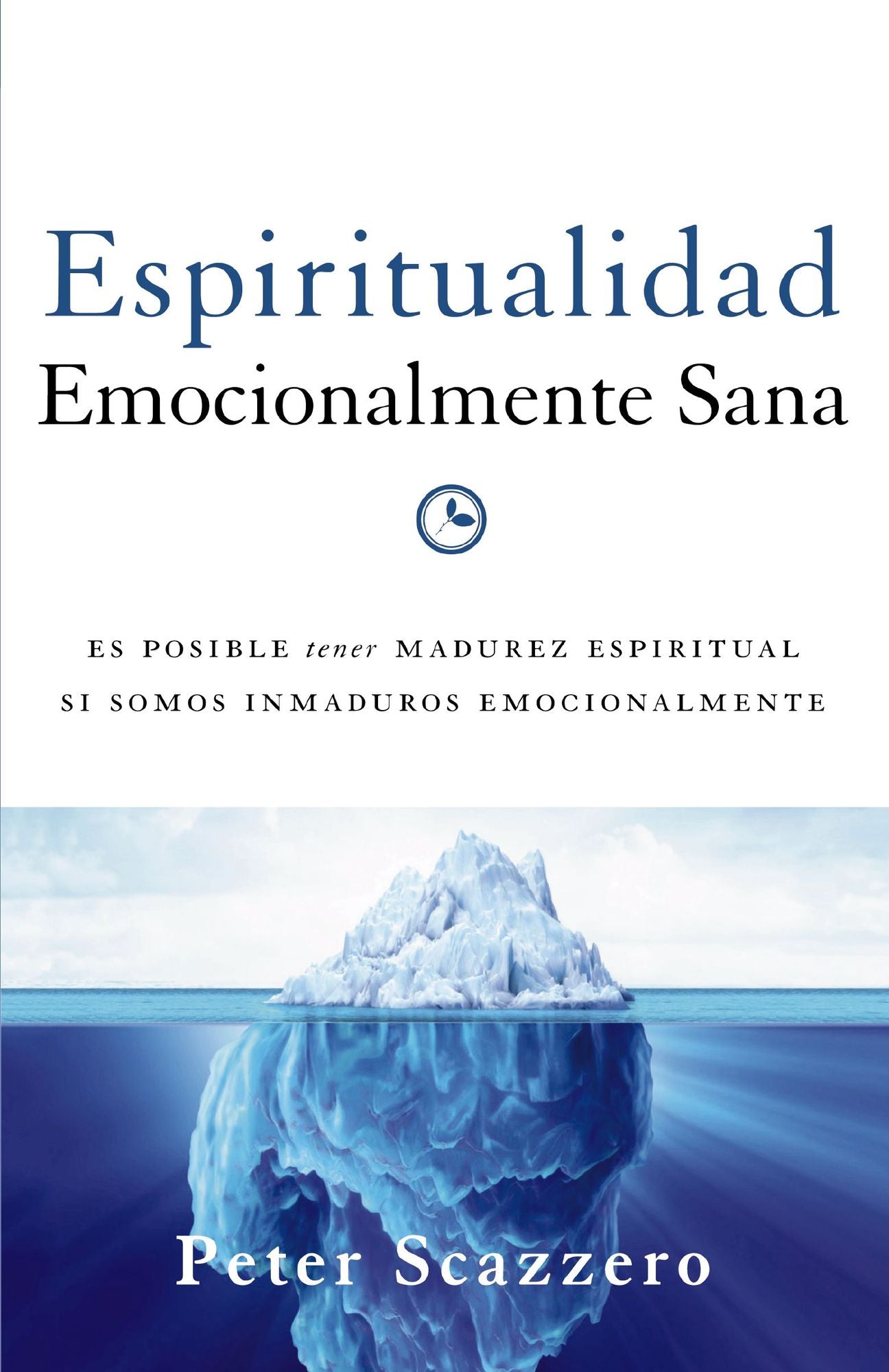 Espiritualidad emocionalmente sana: Es imposible tener madurez espiritual si somos inmaduros emocionalmente