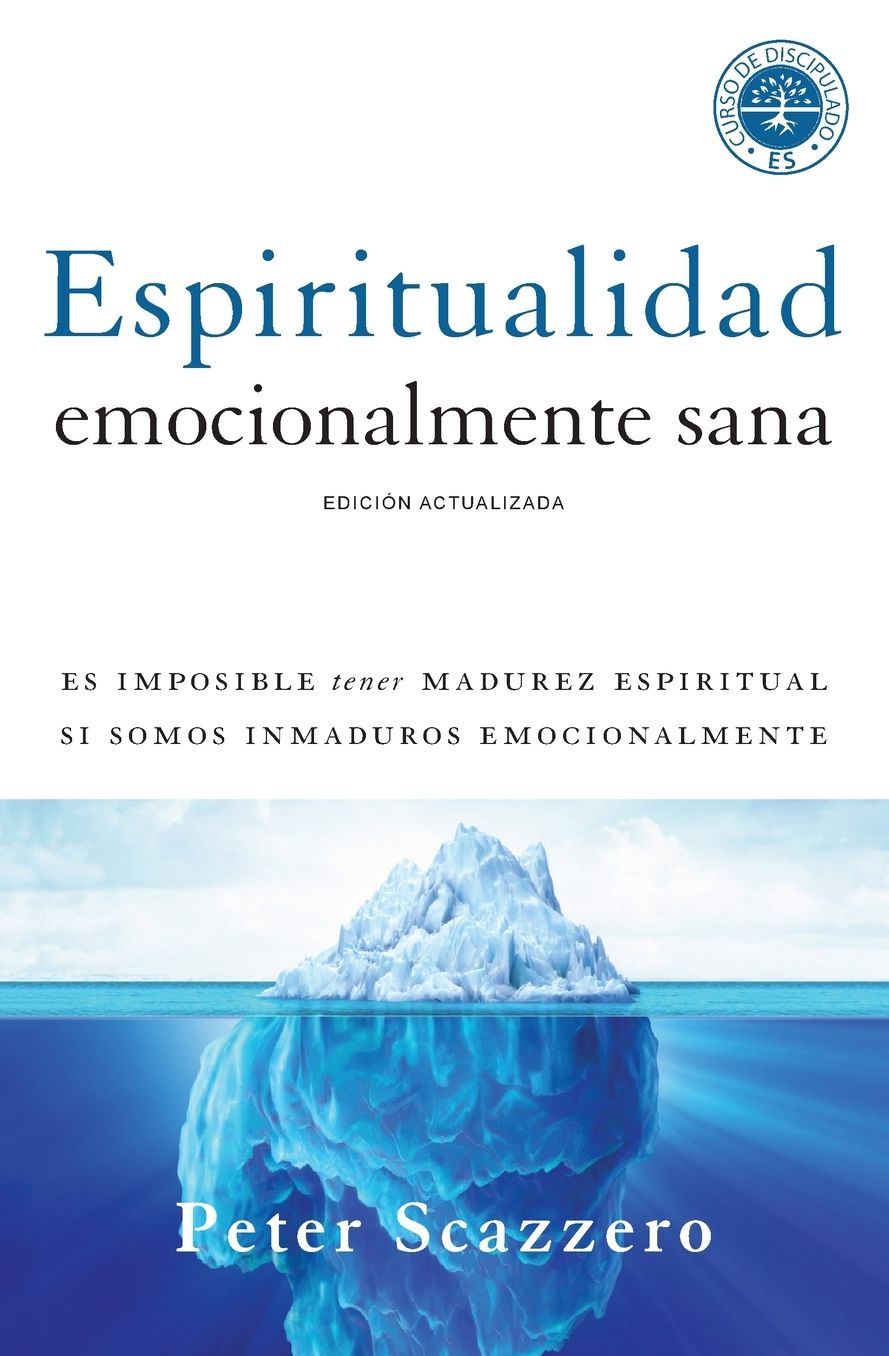 Espiritualidad Emocionalmente Sana: Es Imposible Tener Madurez Espiritual Si Somos Inmaduros Emocionalmente