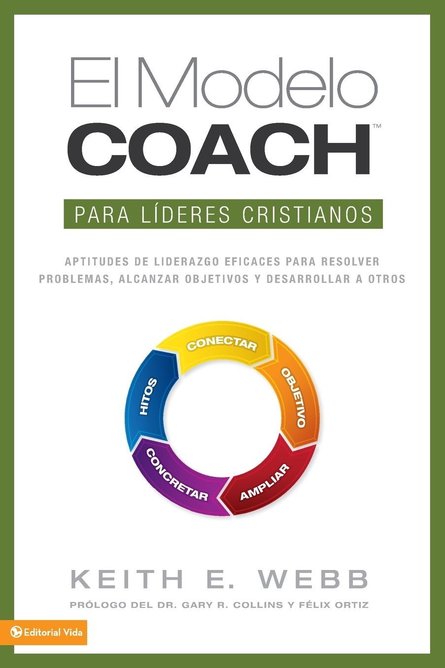El Modelo Coach Para Lideres Cristianos: Aptitudes de Liderezgo Eficaces Para Resolver Problemas, Alcanzar Objetivos y Desarrolar a Otros