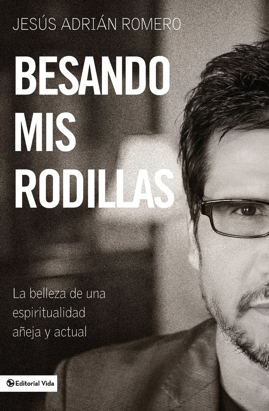 Besando mis rodillas: La belleza de una espirtualidad aï¿½eja y actual