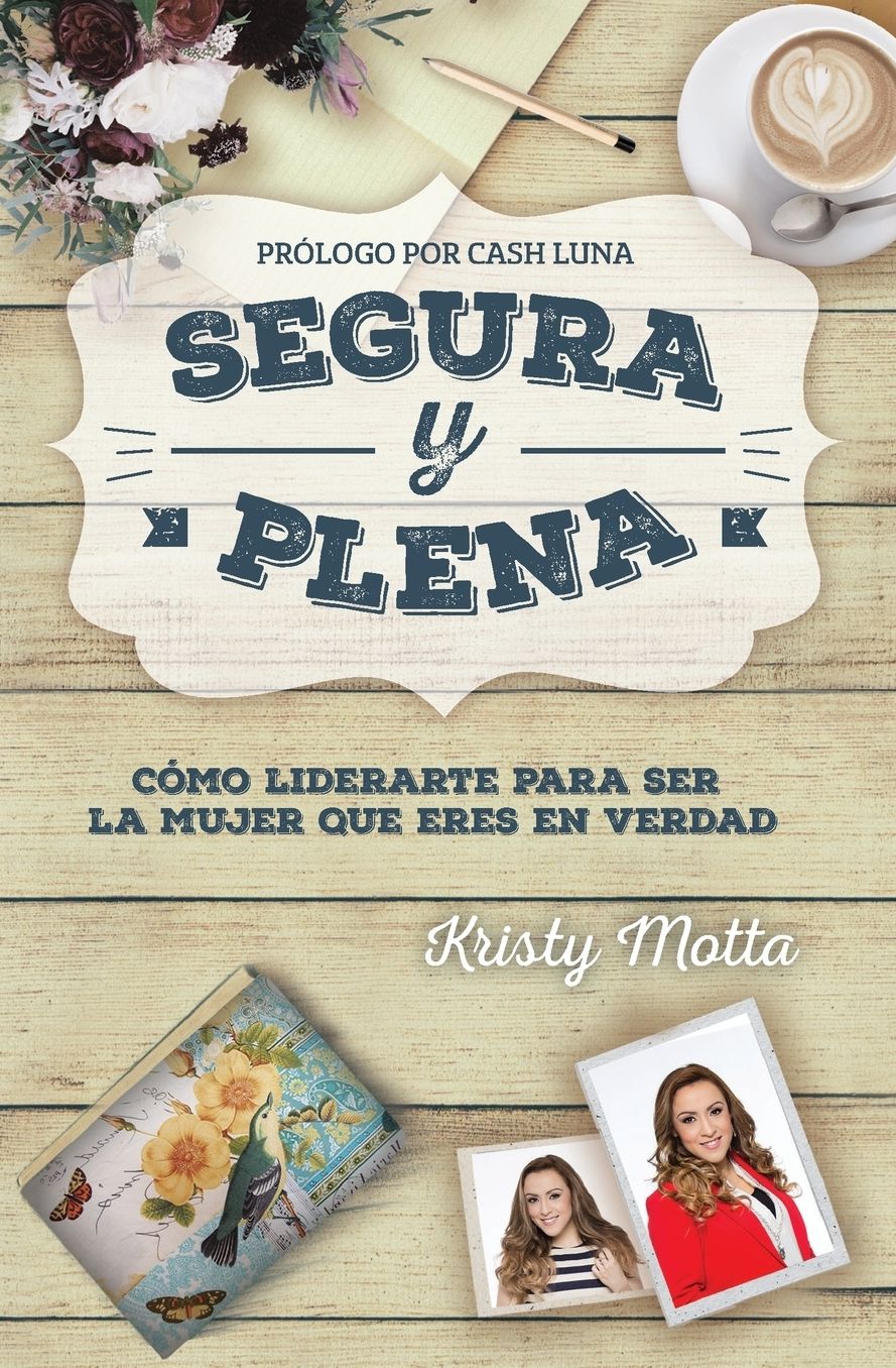 Segura y plena: Cï¿½mo liderarte para ser la mujer que eres en verdad