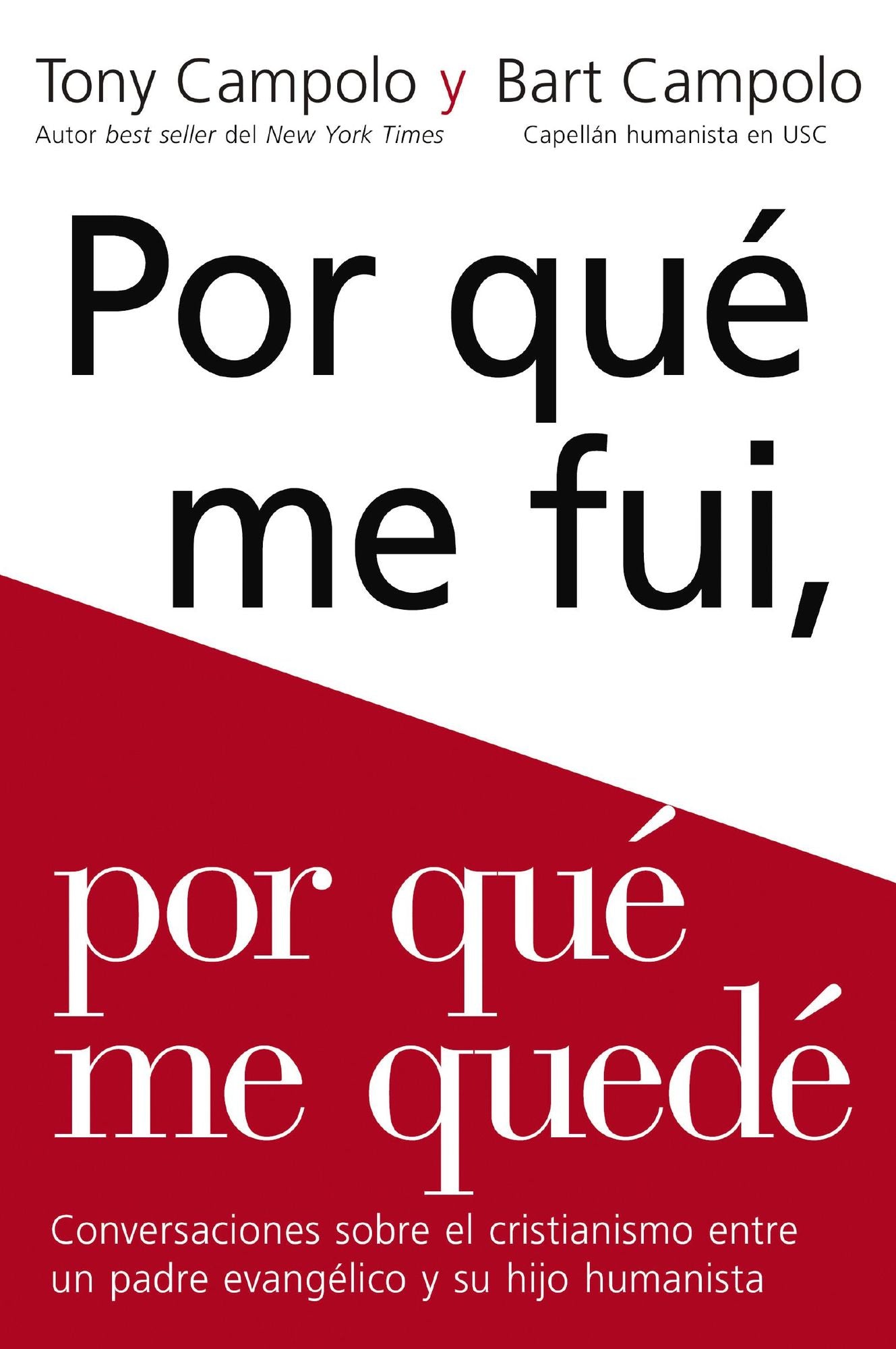 Porquï¿½ Me Fui, Porquï¿½ Me Quedï¿½: Conversaciones Sobre El Cristianismo Entre Un Padre Evangï¿½lico Y Su Hijo Humanista