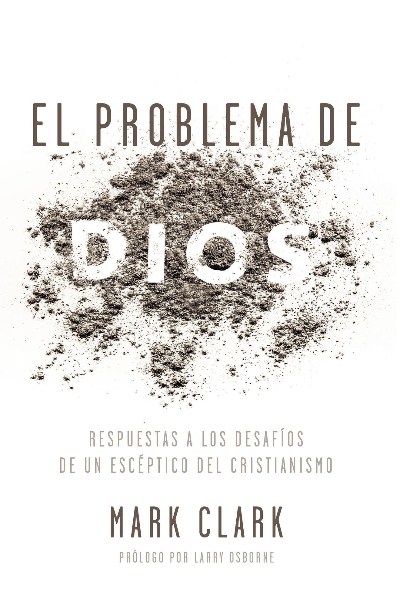 El Problema de Dios: Respuestas a Los Desafï¿½os de Un Escï¿½ptico del Cristianismo
