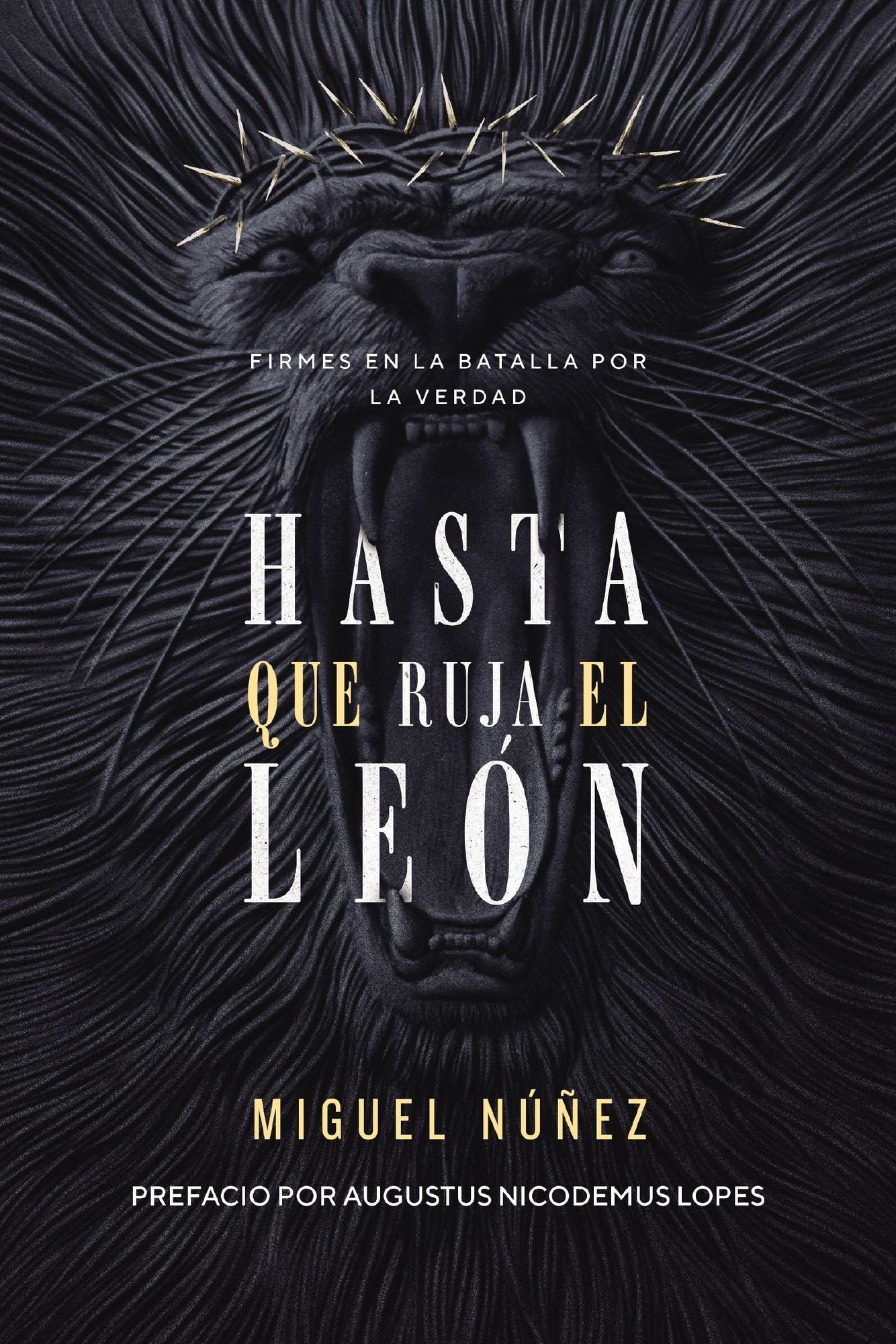 Hasta Que Ruja El Leï¿½n: Firmes En La Batalla Por La Verdad