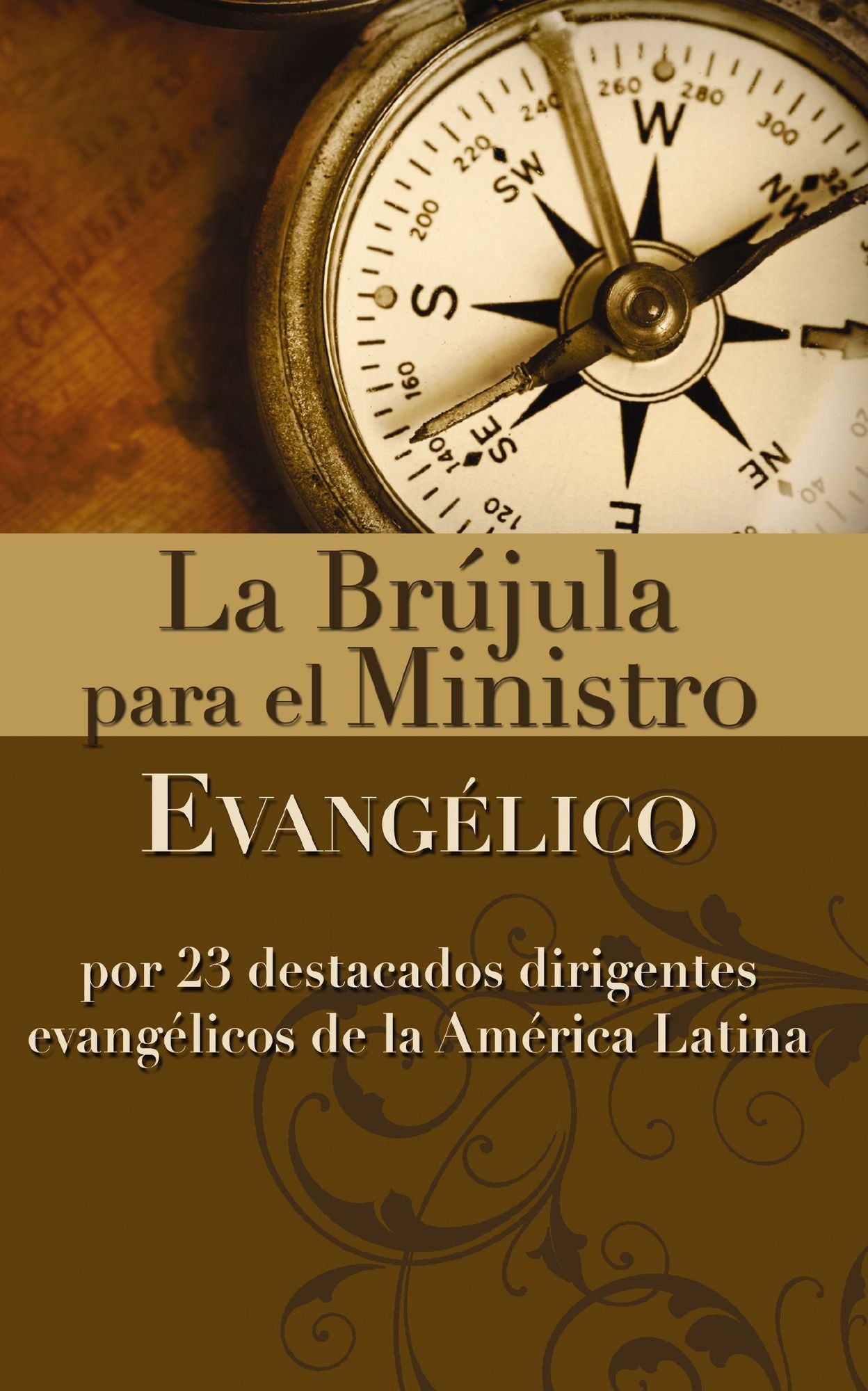 La brújula para el ministro evangélico: Por 23 destacados dirigentes evangélicos de la América Latina