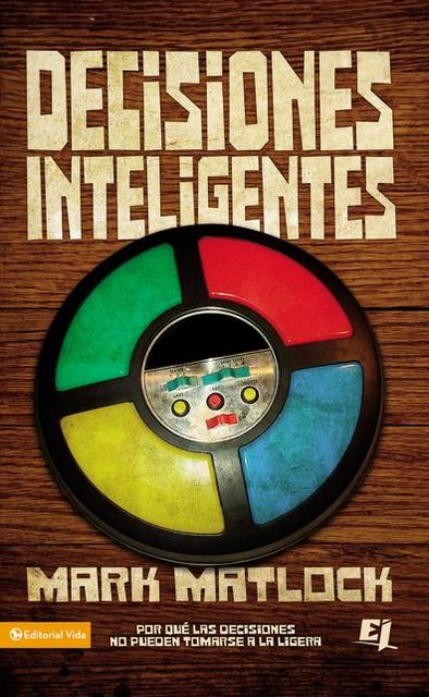 Decisiones inteligentes: Por que las decisiones no pueden tomarse a la ligera