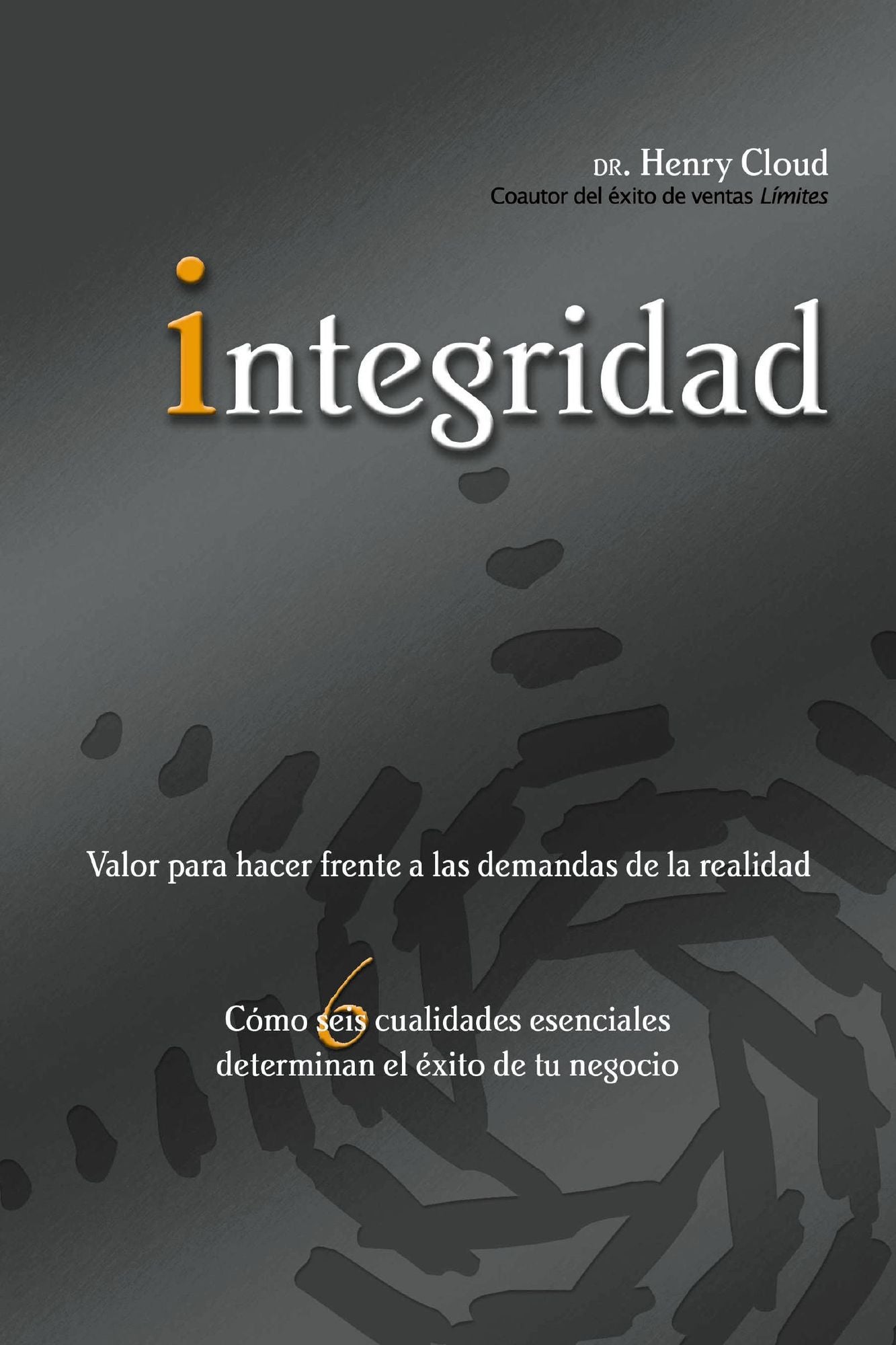 Integridad (Integrity: The Courage to Meet the Demands of Reality: How Six Essential Qualities Determine Your Success in Business)