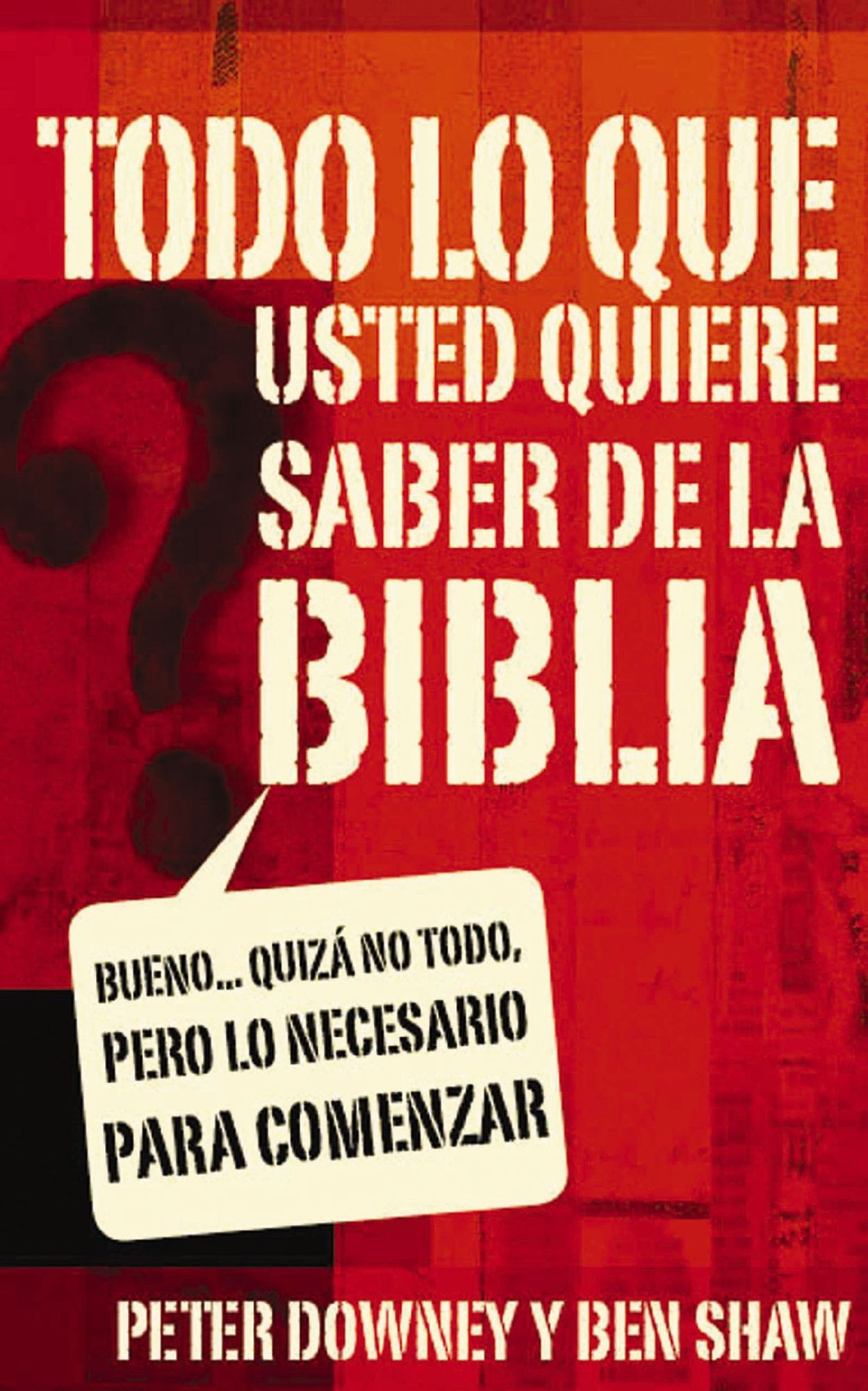 Todo lo que quieres saber de la Biblia: Bueno... quizás no todo, pero lo necesario para comenzar