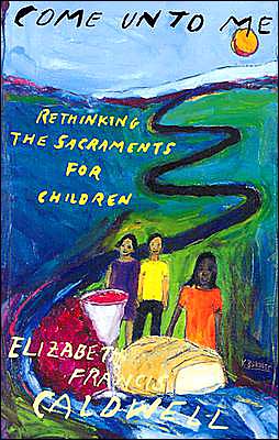 Come unto Me: Rethinking the Sacraments for Children