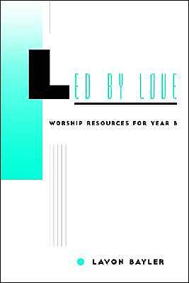 Led by Love: Worship Resources for Year B
