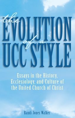 Evolution of a UCC Style: History, Ecclesiology, and Culture of the United Church of Christ