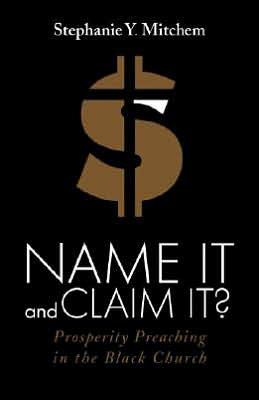 Name It and Claim It?: Prosperity Preaching in the Black Church
