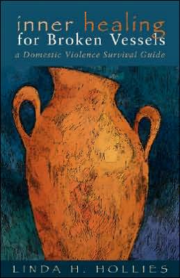 Inner Healing for Broken Vessels: A Domestic Violence Survival Guide
