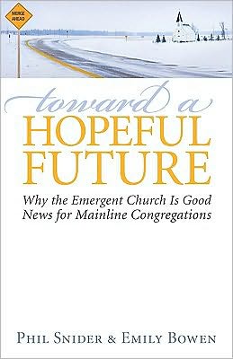Toward a Hopeful Future: Why the Emergent Church Is Good News for Mainline Congregations
